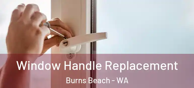  Window Handle Replacement Burns Beach - WA