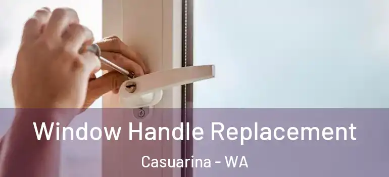 Window Handle Replacement Casuarina - WA