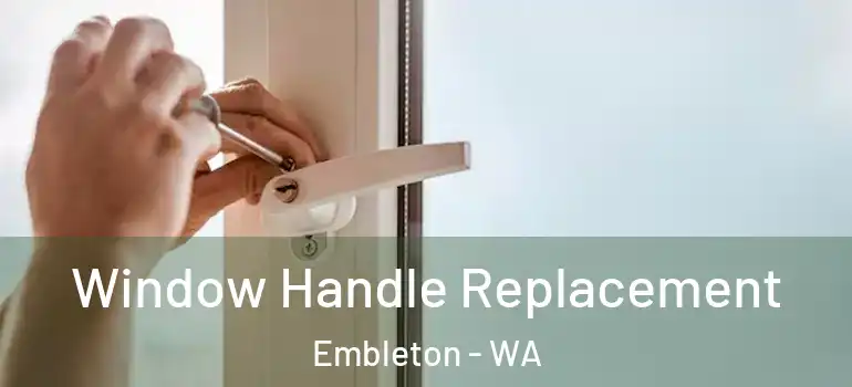Window Handle Replacement Embleton - WA