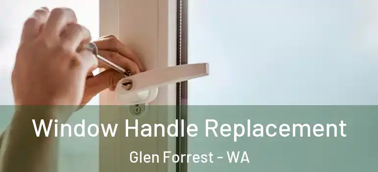 Window Handle Replacement Glen Forrest - WA