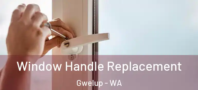  Window Handle Replacement Gwelup - WA