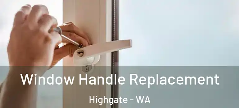  Window Handle Replacement Highgate - WA