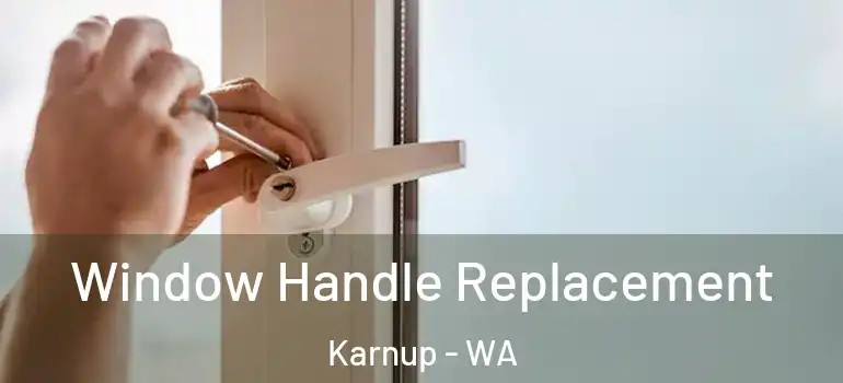  Window Handle Replacement Karnup - WA