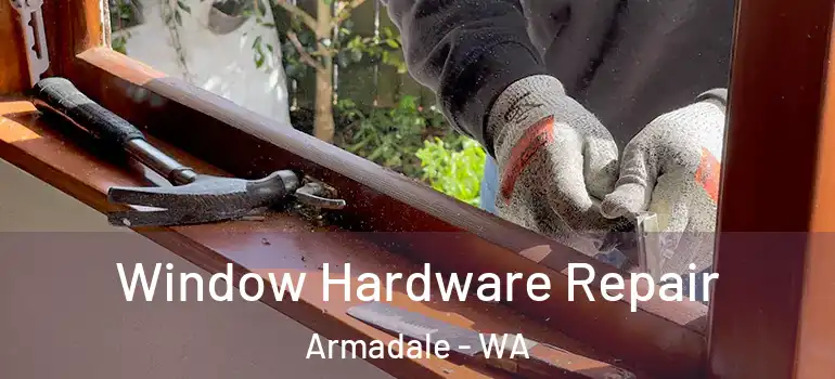 Window Hardware Repair Armadale - WA