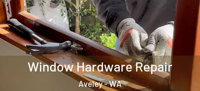 Window Hardware Repair Aveley - WA