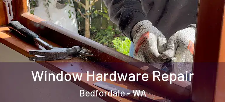  Window Hardware Repair Bedfordale - WA