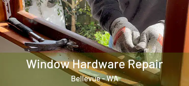 Window Hardware Repair Bellevue - WA