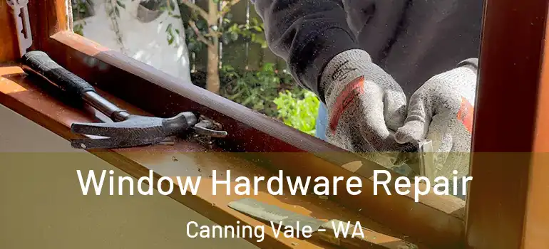 Window Hardware Repair Canning Vale - WA