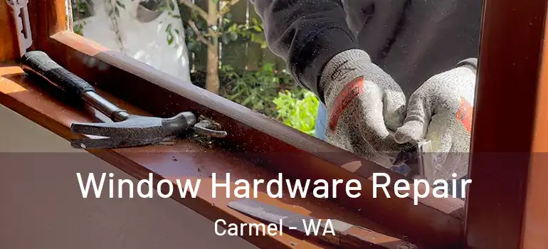Window Hardware Repair Carmel - WA