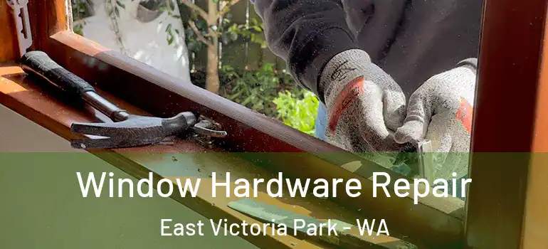  Window Hardware Repair East Victoria Park - WA