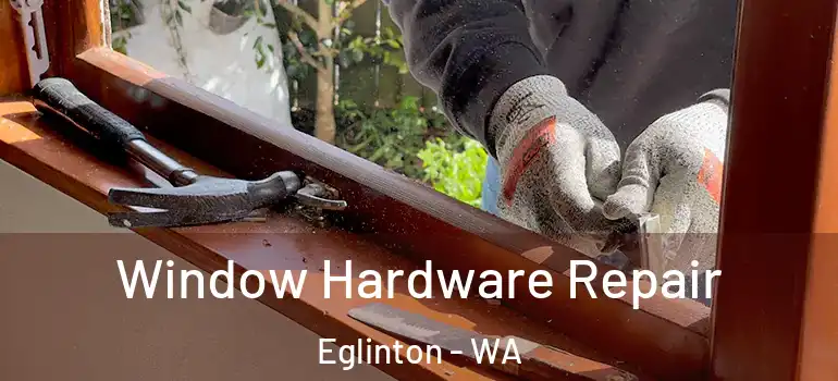 Window Hardware Repair Eglinton - WA