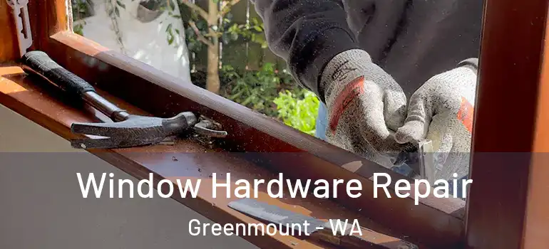 Window Hardware Repair Greenmount - WA