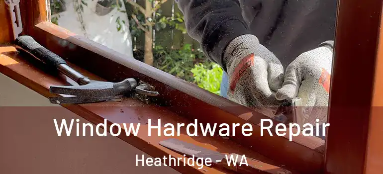 Window Hardware Repair Heathridge - WA