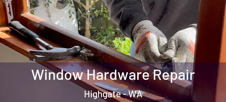 Window Hardware Repair Highgate - WA