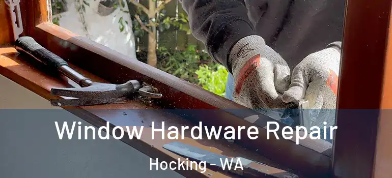 Window Hardware Repair Hocking - WA