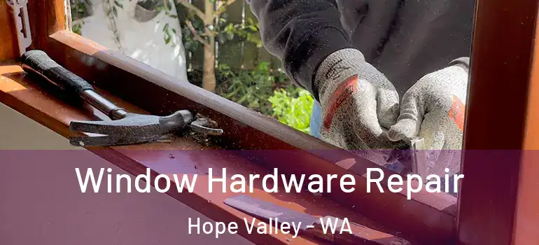  Window Hardware Repair Hope Valley - WA