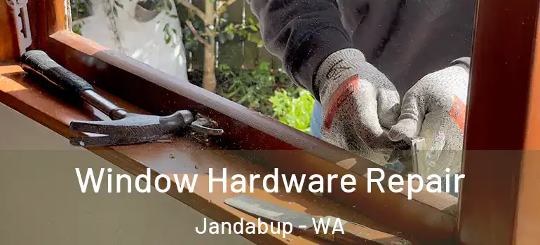 Window Hardware Repair Jandabup - WA