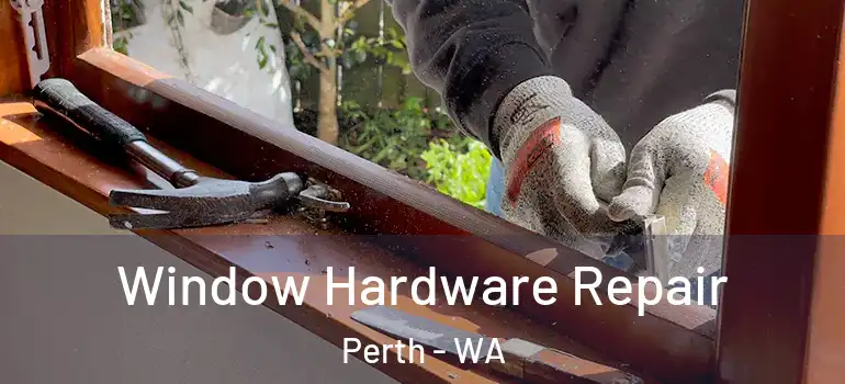  Window Hardware Repair Perth - WA