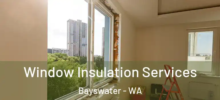 Window Insulation Services Bayswater - WA