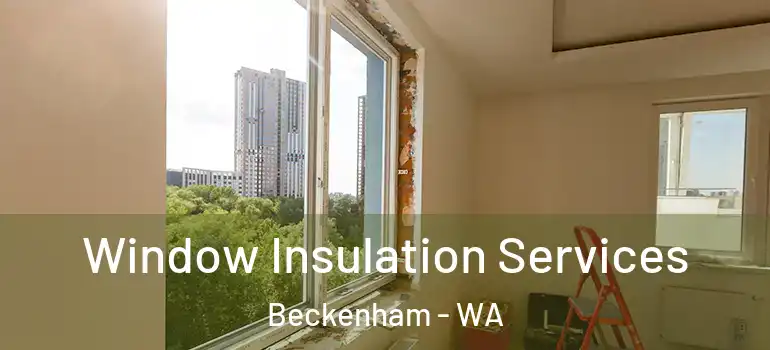  Window Insulation Services Beckenham - WA