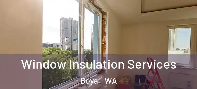 Window Insulation Services Boya - WA