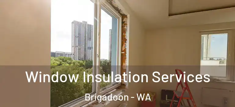  Window Insulation Services Brigadoon - WA