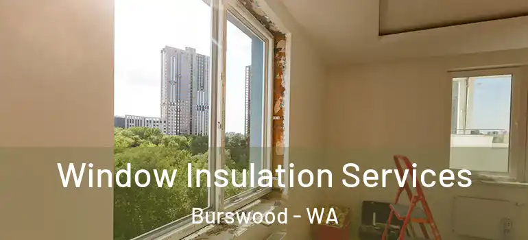 Window Insulation Services Burswood - WA