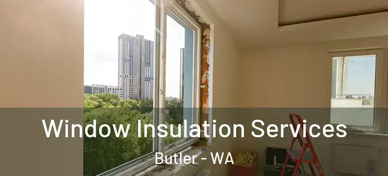 Window Insulation Services Butler - WA