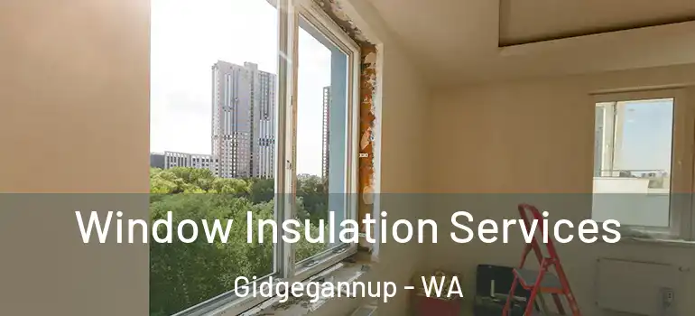 Window Insulation Services Gidgegannup - WA