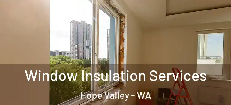 Window Insulation Services Hope Valley - WA
