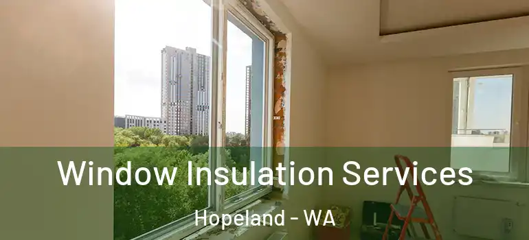 Window Insulation Services Hopeland - WA