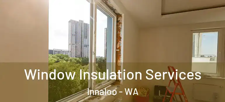  Window Insulation Services Innaloo - WA