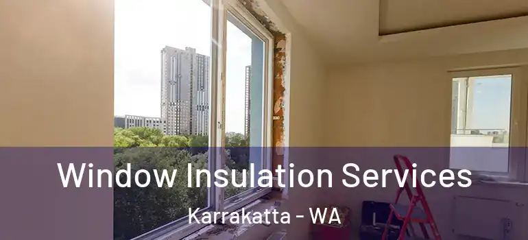  Window Insulation Services Karrakatta - WA