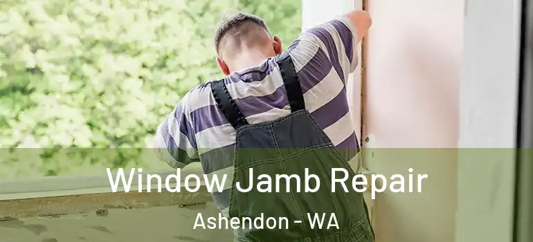 Window Jamb Repair Ashendon - WA