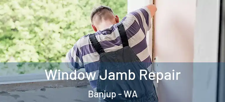 Window Jamb Repair Banjup - WA