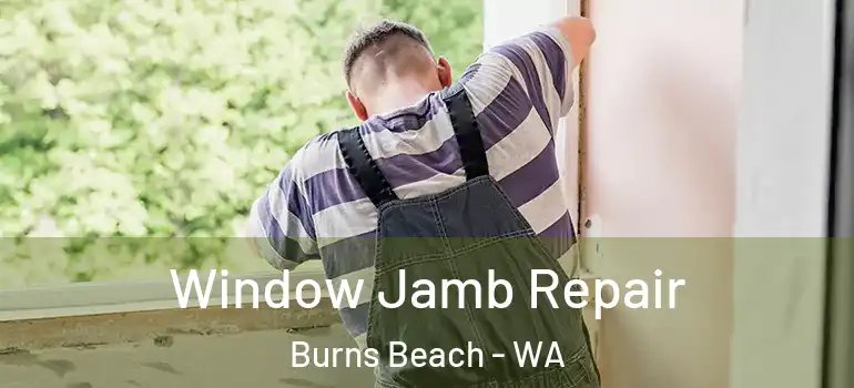  Window Jamb Repair Burns Beach - WA