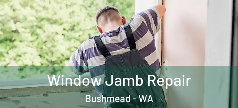Window Jamb Repair Bushmead - WA