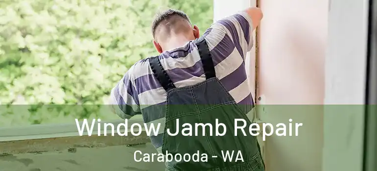 Window Jamb Repair Carabooda - WA