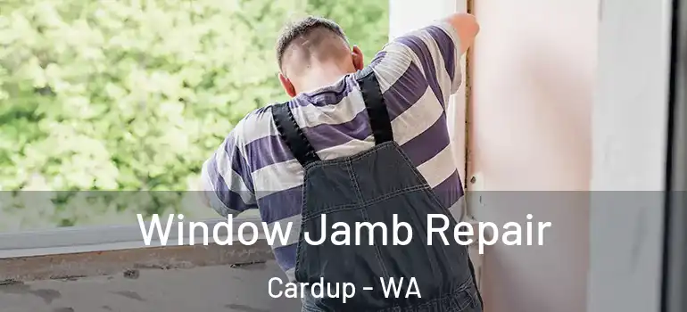  Window Jamb Repair Cardup - WA