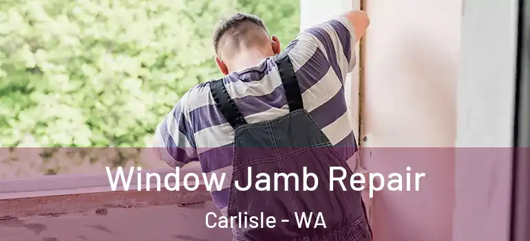 Window Jamb Repair Carlisle - WA