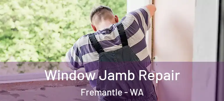 Window Jamb Repair Fremantle - WA
