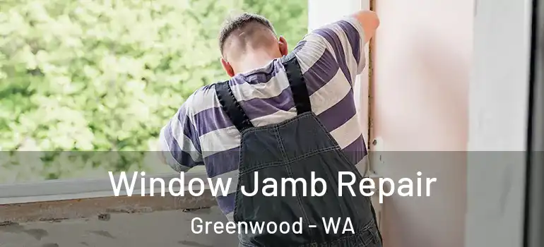 Window Jamb Repair Greenwood - WA
