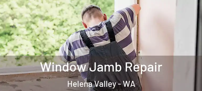 Window Jamb Repair Helena Valley - WA