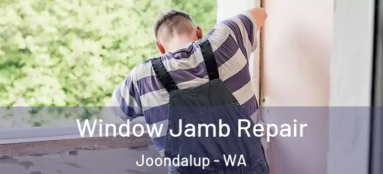  Window Jamb Repair Joondalup - WA