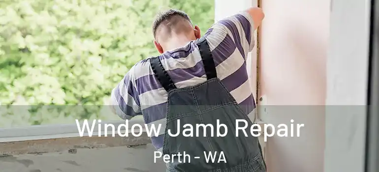  Window Jamb Repair Perth - WA