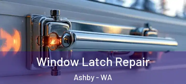 Window Latch Repair Ashby - WA