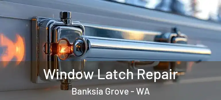 Window Latch Repair Banksia Grove - WA