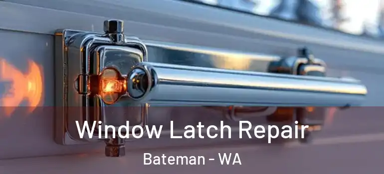  Window Latch Repair Bateman - WA