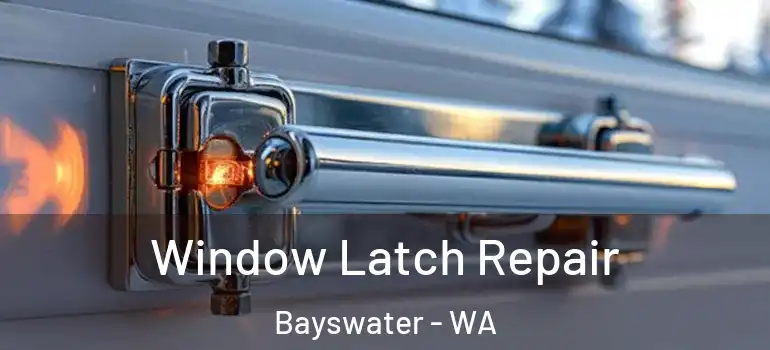 Window Latch Repair Bayswater - WA