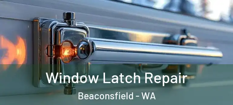  Window Latch Repair Beaconsfield - WA